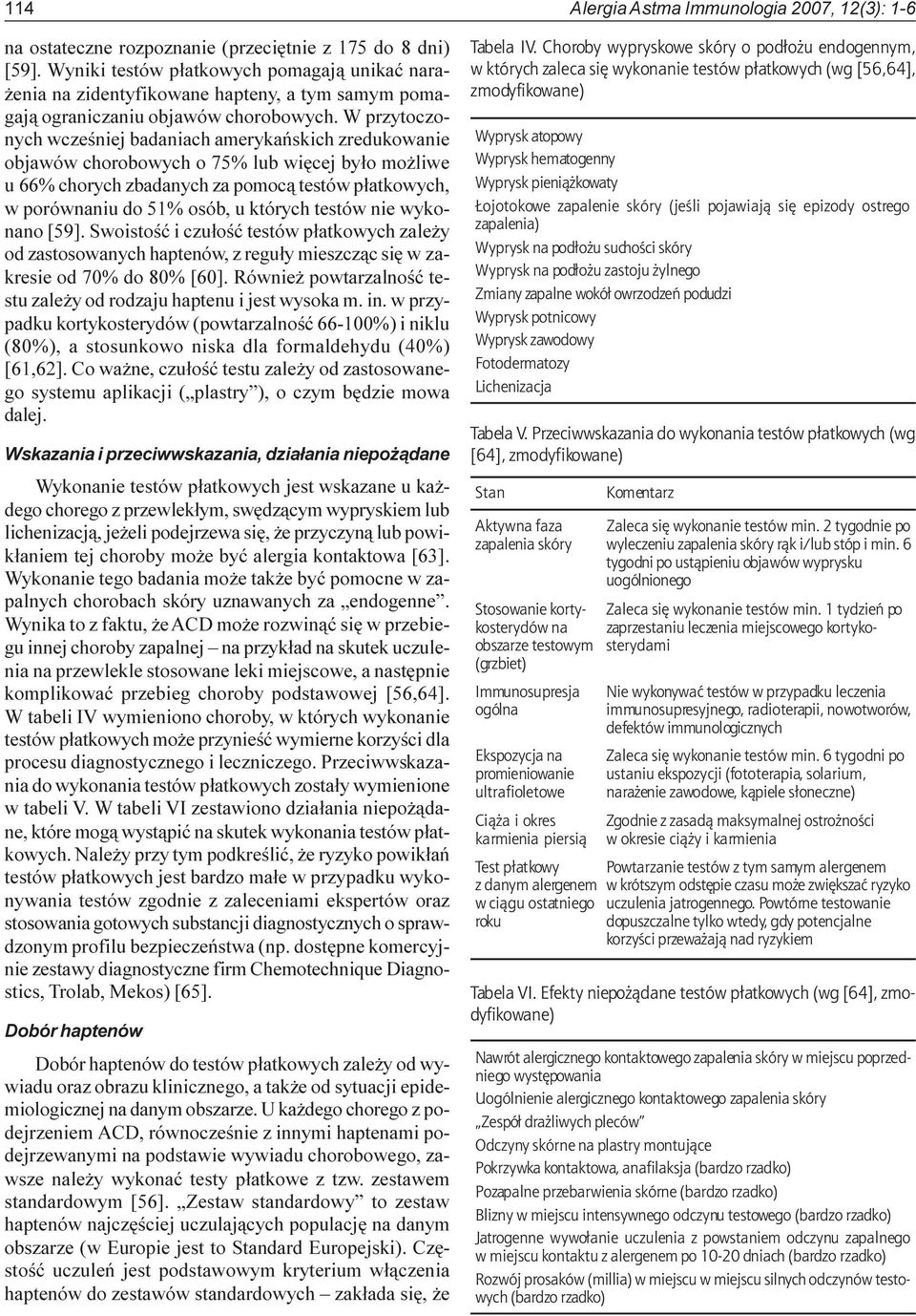 W przytoczonych wczeœniej badaniach amerykañskich zredukowanie objawów chorobowych o 75% lub wiêcej by³o mo liwe u 66% chorych zbadanych za pomoc¹ testów p³atkowych, w porównaniu do 51% osób, u