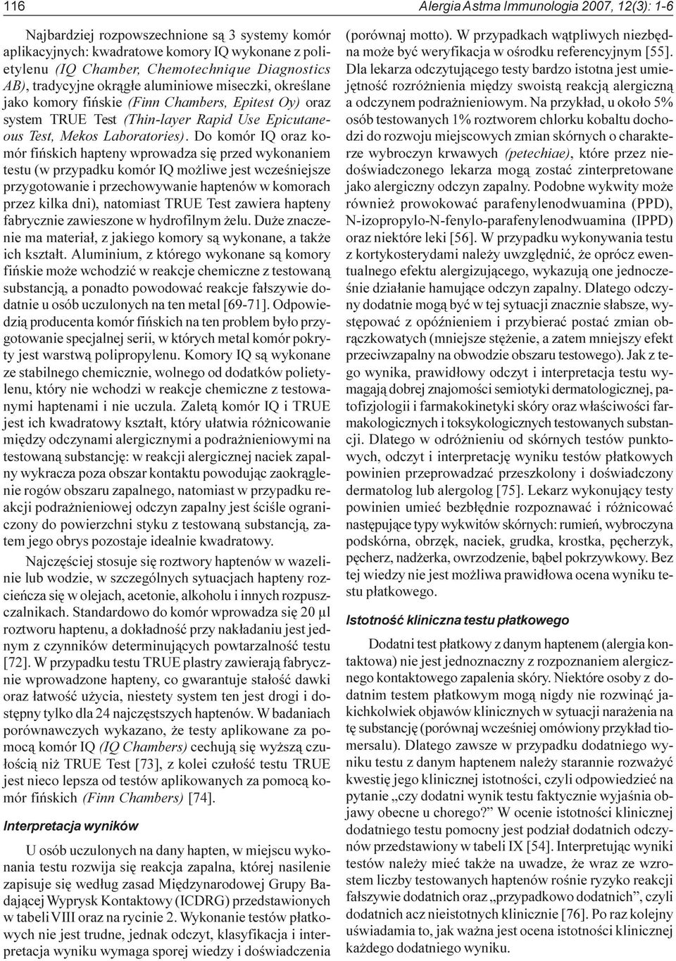 Do komór IQ oraz komór fiñskich hapteny wprowadza siê przed wykonaniem testu (w przypadku komór IQ mo liwe jest wczeœniejsze przygotowanie i przechowywanie haptenów w komorach przez kilka dni),