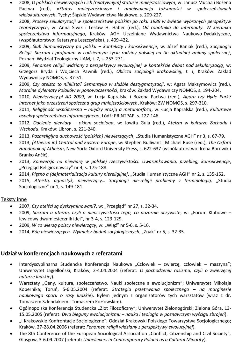 2008, Procesy sekularyzacji w społeczeństwie polskim po roku 1989 w świetle wybranych perspektyw teoretycznych, w: Anna Siwik i Lesław H. Haber (red.), Od robotnika do internauty.