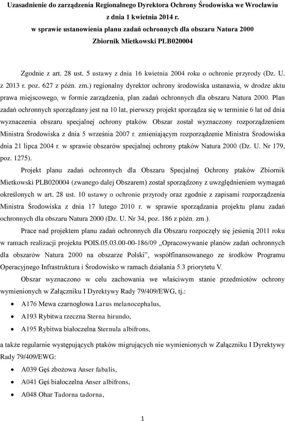 poz. 627 z późn. zm.) regionalny dyrektor ochrony środowiska ustanawia, w drodze aktu prawa miejscowego, w formie zarządzenia, plan zadań ochronnych dla obszaru Natura 2000.