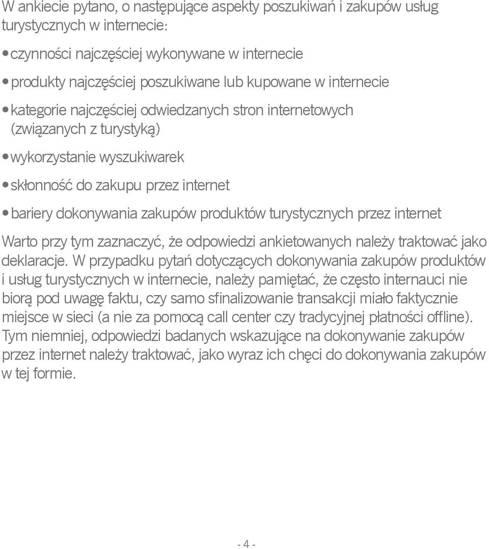 turystycznych przez internet Warto przy tym zaznaczyć, że odpowiedzi ankietowanych należy traktować jako deklaracje.