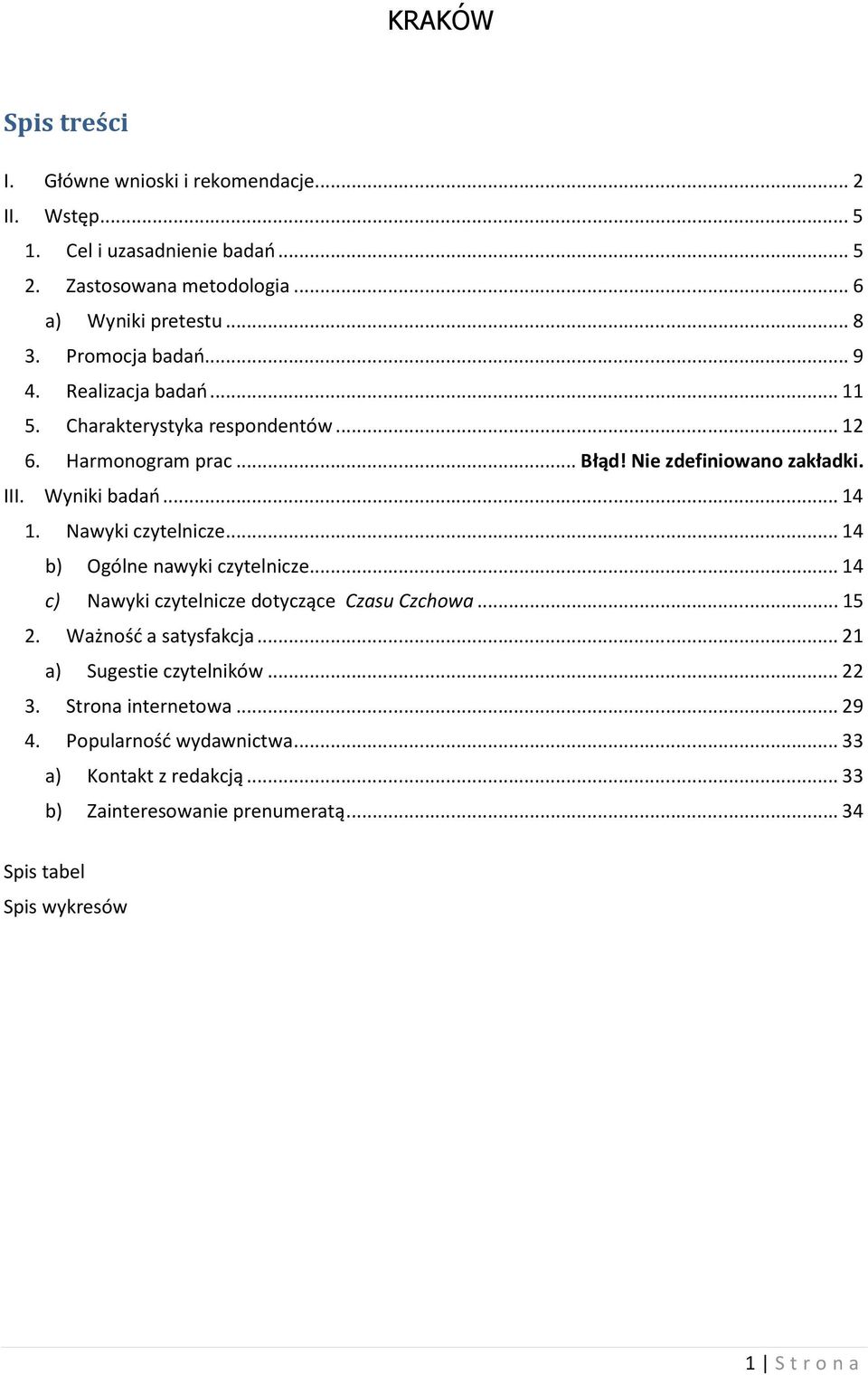 Nawyki czytelnicze...14 b) Ogólne nawyki czytelnicze...14 c) Nawyki czytelnicze dotyczące Czasu Czchowa...15 2. Ważność a satysfakcja...21 a) Sugestie czytelników.