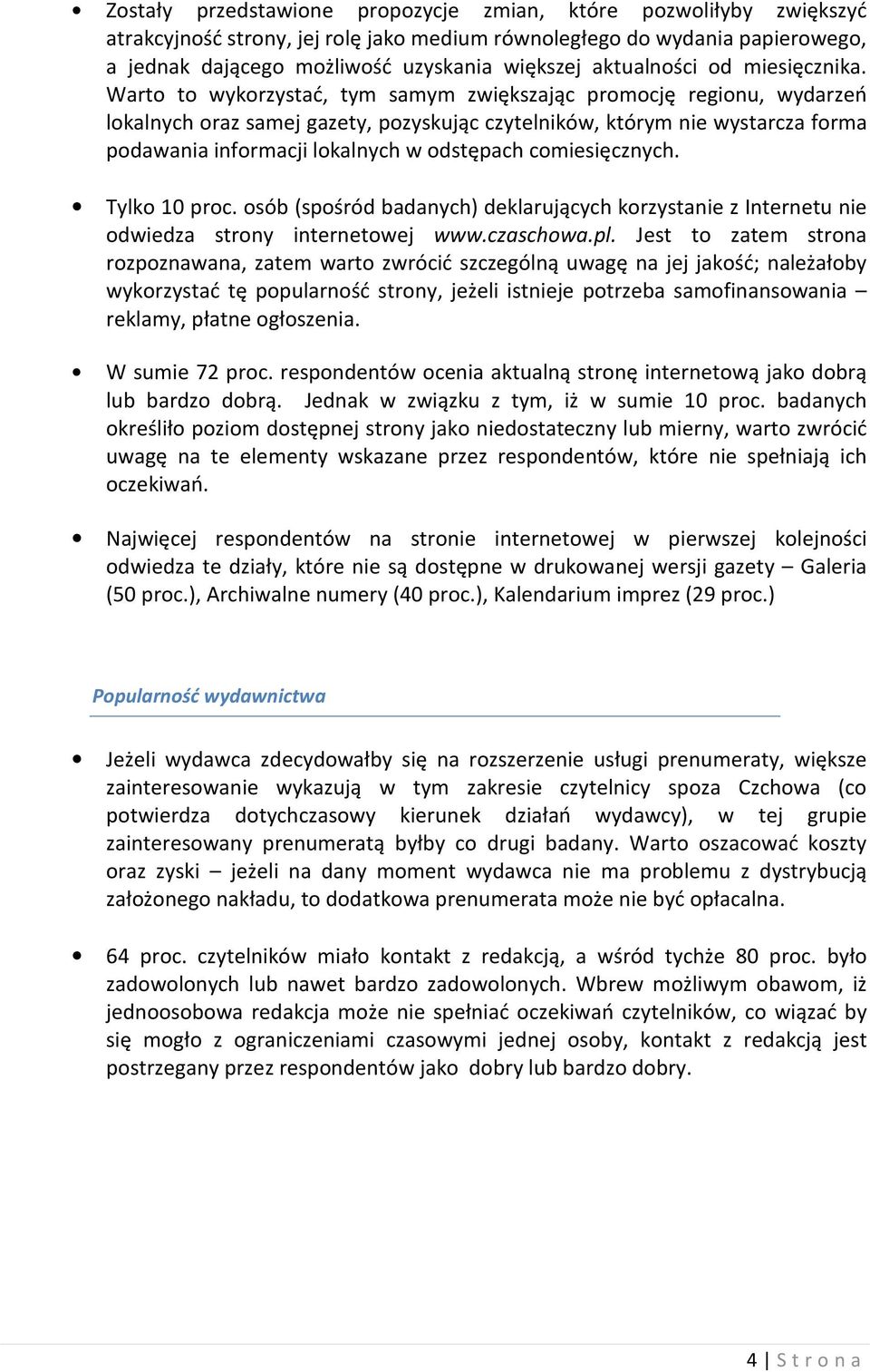 Warto to wykorzystać, tym samym zwiększając promocję regionu, wydarzeń lokalnych oraz samej gazety, pozyskując czytelników, którym nie wystarcza forma podawania informacji lokalnych w odstępach