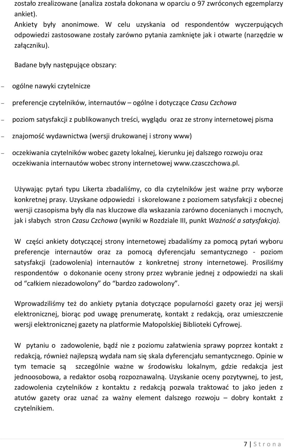 Badane były następujące obszary: ogólne nawyki czytelnicze preferencje czytelników, internautów ogólne i dotyczące Czasu Czchowa poziom satysfakcji z publikowanych treści, wyglądu oraz ze strony