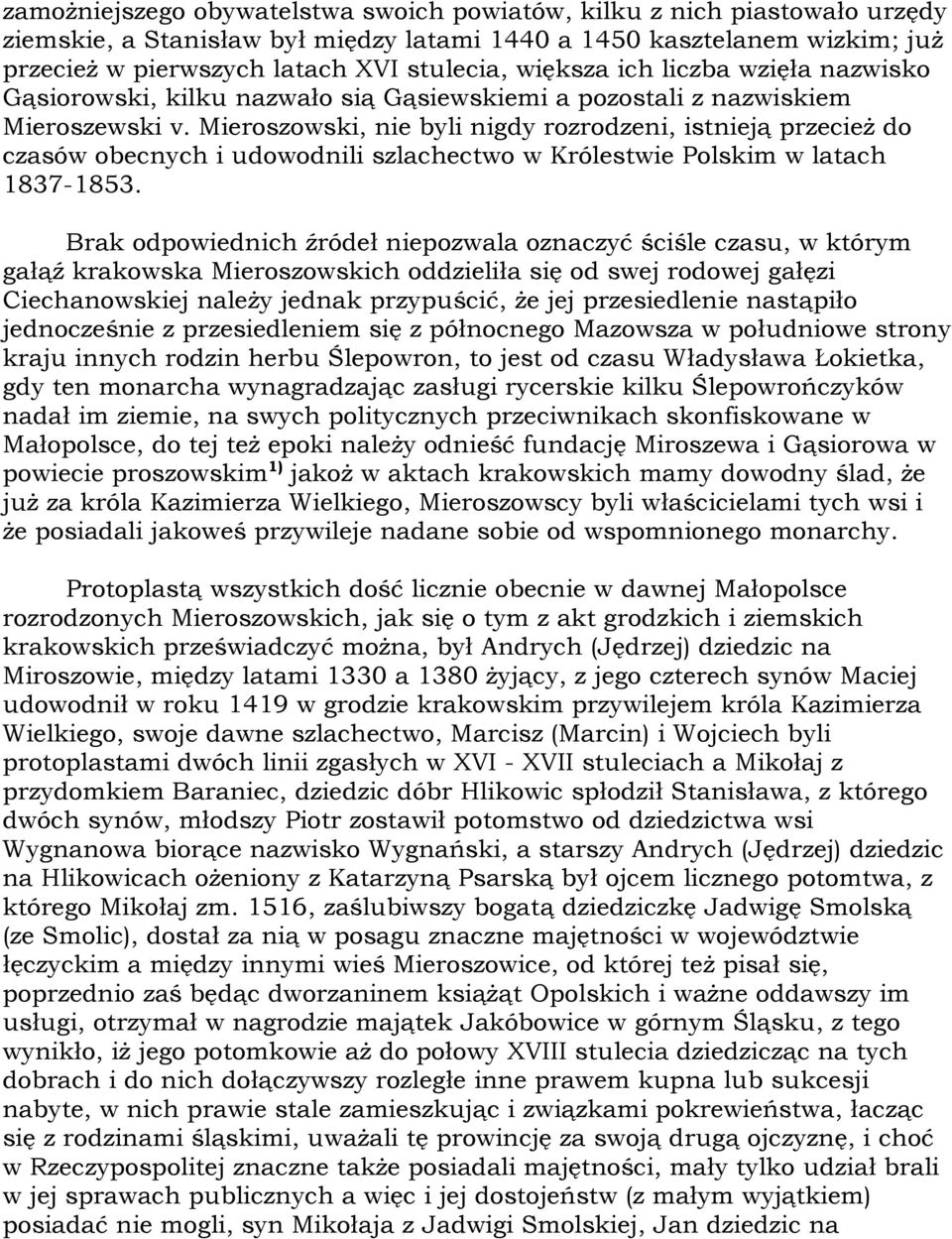 Mieroszowski, nie byli nigdy rozrodzeni, istnieją przecież do czasów obecnych i udowodnili szlachectwo w Królestwie Polskim w latach 1837-1853.