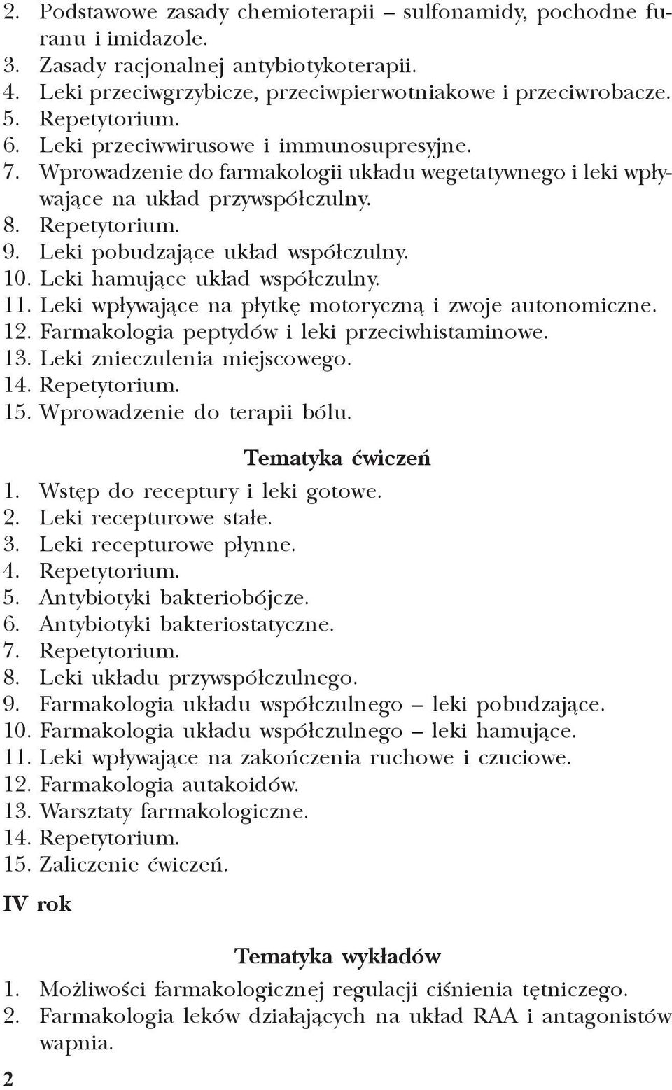 Leki pobudzaj¹ce uk³ad wspó³czulny. 10. Leki hamuj¹ce uk³ad wspó³czulny. 11. Leki wp³ywaj¹ce na p³ytkê motoryczn¹ i zwoje autonomiczne. 12. Farmakologia peptydów i leki przeciwhistaminowe. 13.