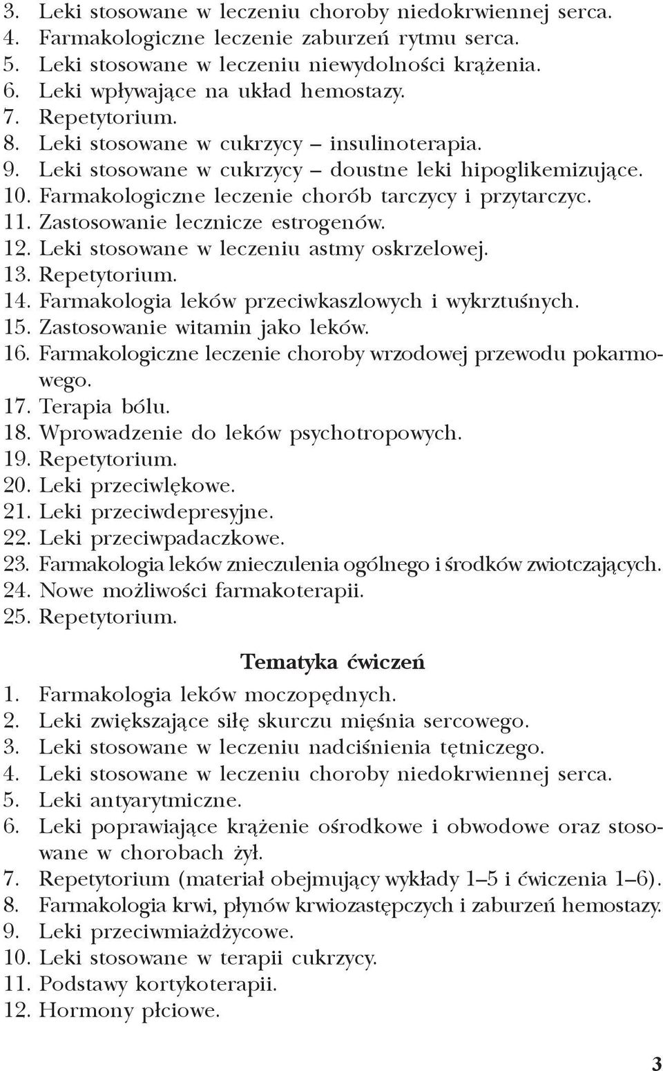 Zastosowanie lecznicze estrogenów. 12. Leki stosowane w leczeniu astmy oskrzelowej. 13. Repetytorium. 14. Farmakologia leków przeciwkaszlowych i wykrztuœnych. 15. Zastosowanie witamin jako leków. 16.