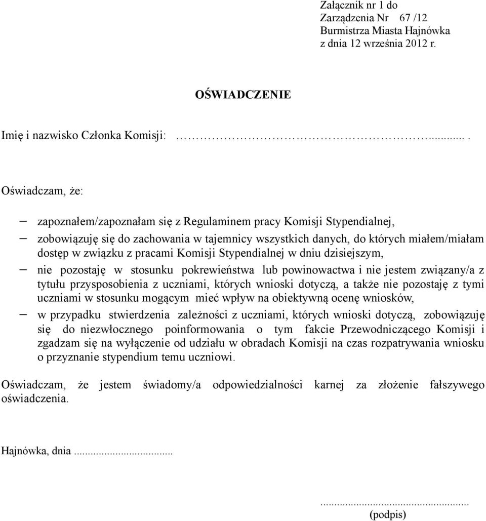 pracami Komisji Stypendialnej w dniu dzisiejszym, nie pozostaję w stosunku pokrewieństwa lub powinowactwa i nie jestem związany/a z tytułu przysposobienia z uczniami, których wnioski dotyczą, a także