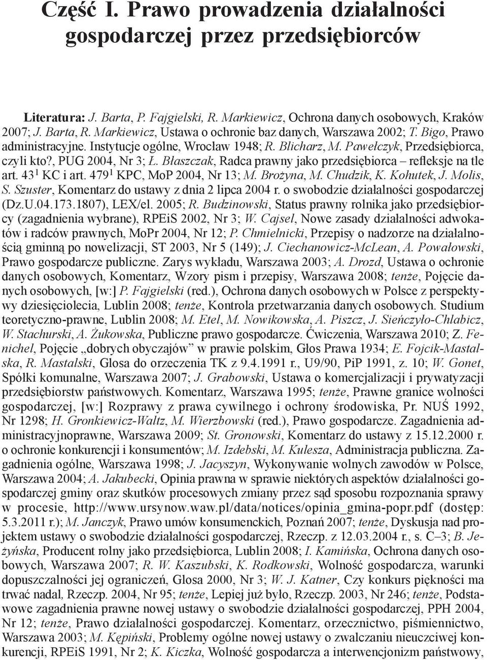 Błaszczak, Radca prawny jako przedsiębiorca refleksje na tle art. 43 1 KC i art. 479 1 KPC, MoP 2004, Nr 13; M. Brożyna, M. Chudzik, K. Kohutek, J. Molis, S.