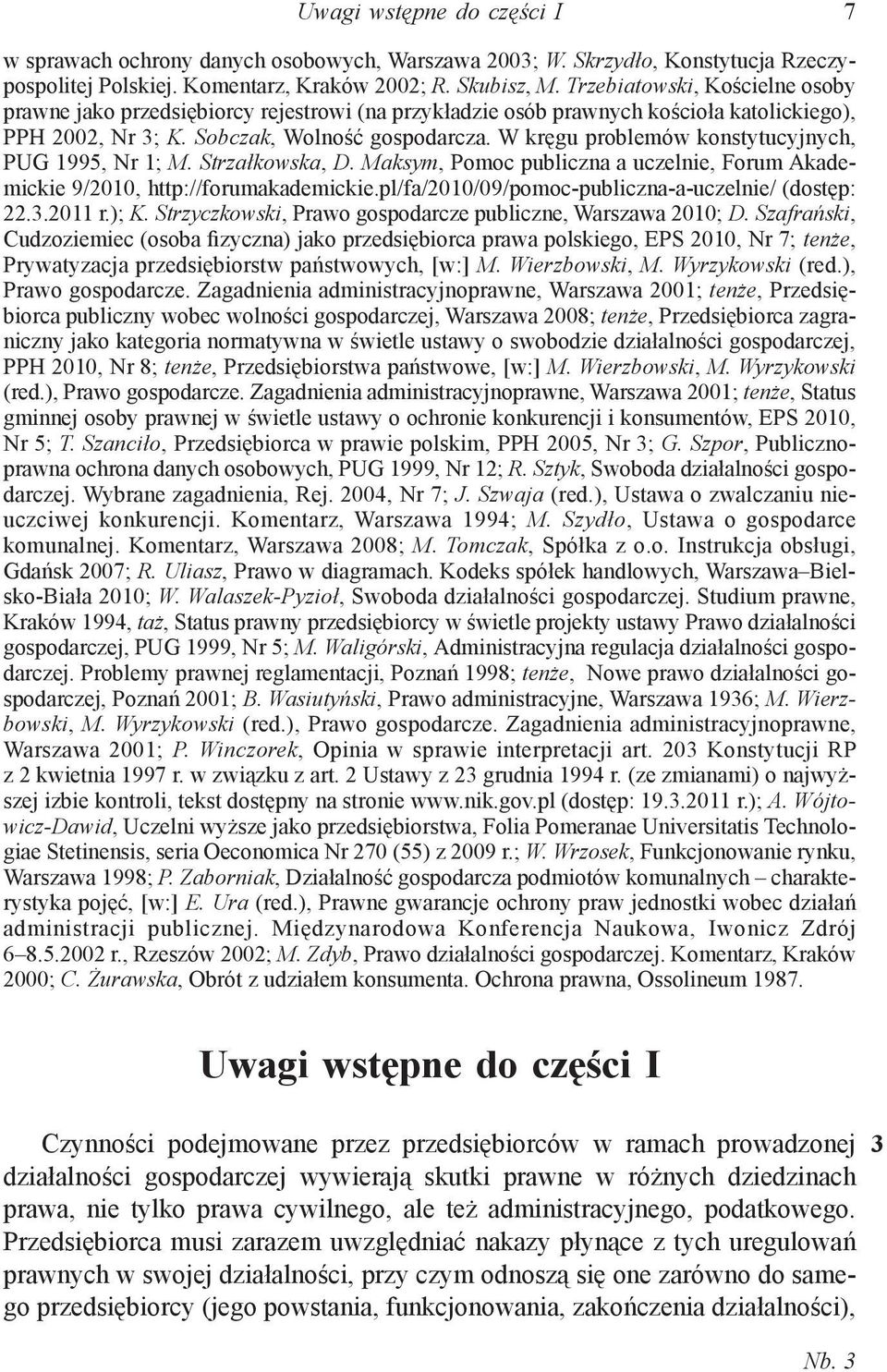 W kręgu problemów konstytucyjnych, PUG 1995, Nr 1; M. Strzałkowska, D. Maksym, Pomoc publiczna a uczelnie, Forum Akademickie 9/2010, http://forumakademickie.