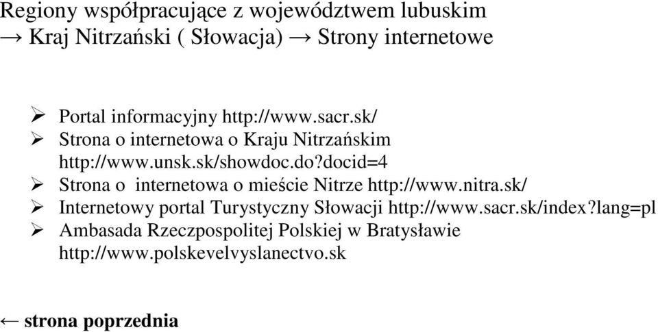 .do?docid=4 Strona o internetowa o mieście Nitrze http://www.nitra.