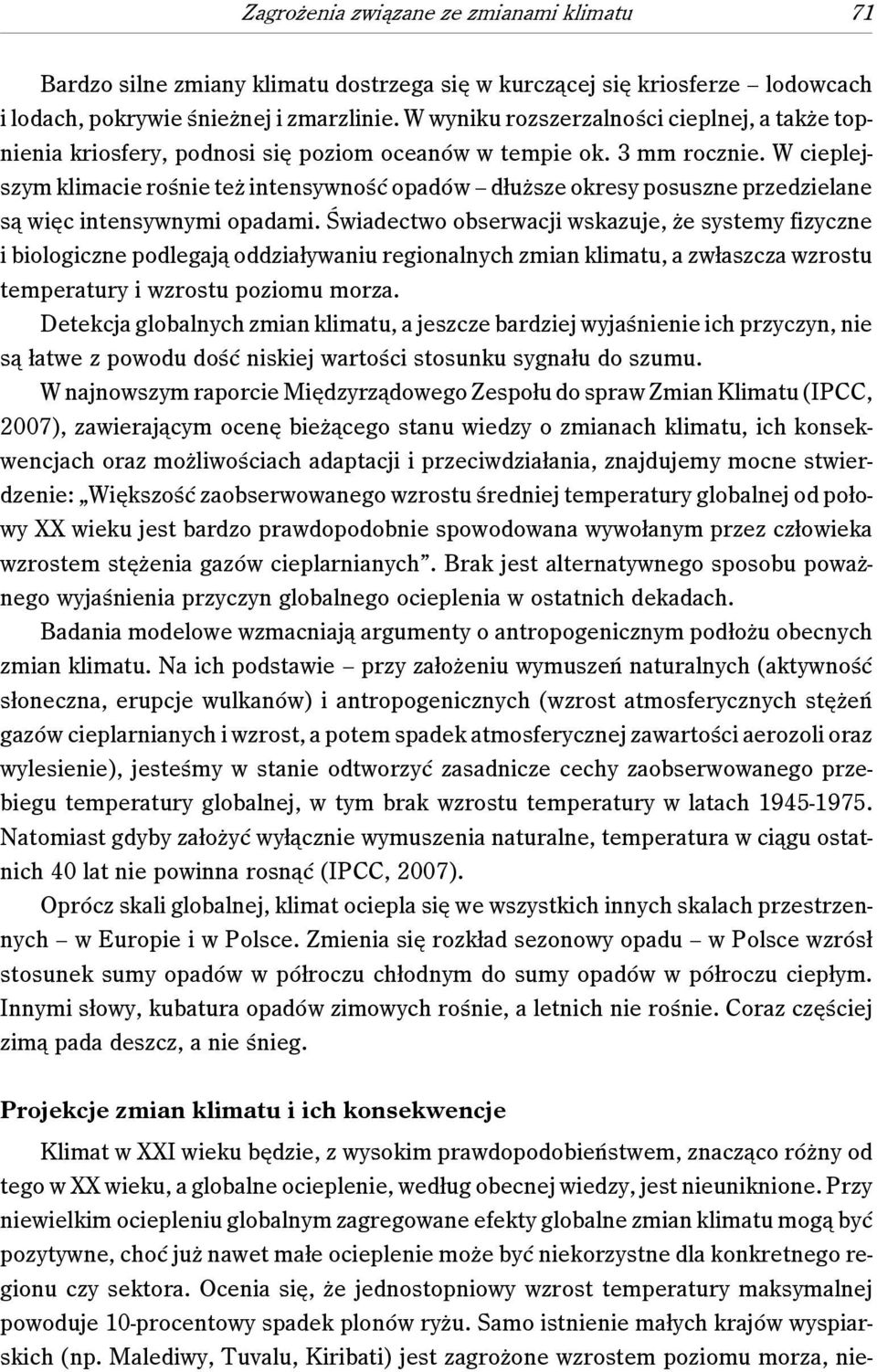 W cieplejszym klimacie rośnie też intensywność opadów dłuższe okresy posuszne przedzielane są więc intensywnymi opadami.