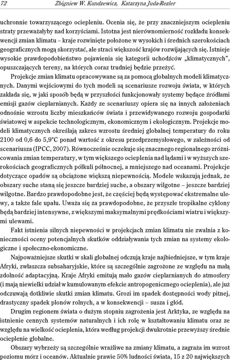 rozwijających się. Istnieje wysokie prawdopodobieństwo pojawienia się kategorii uchodźców klimatycznych, opuszczających tereny, na których coraz trudniej będzie przeżyć.