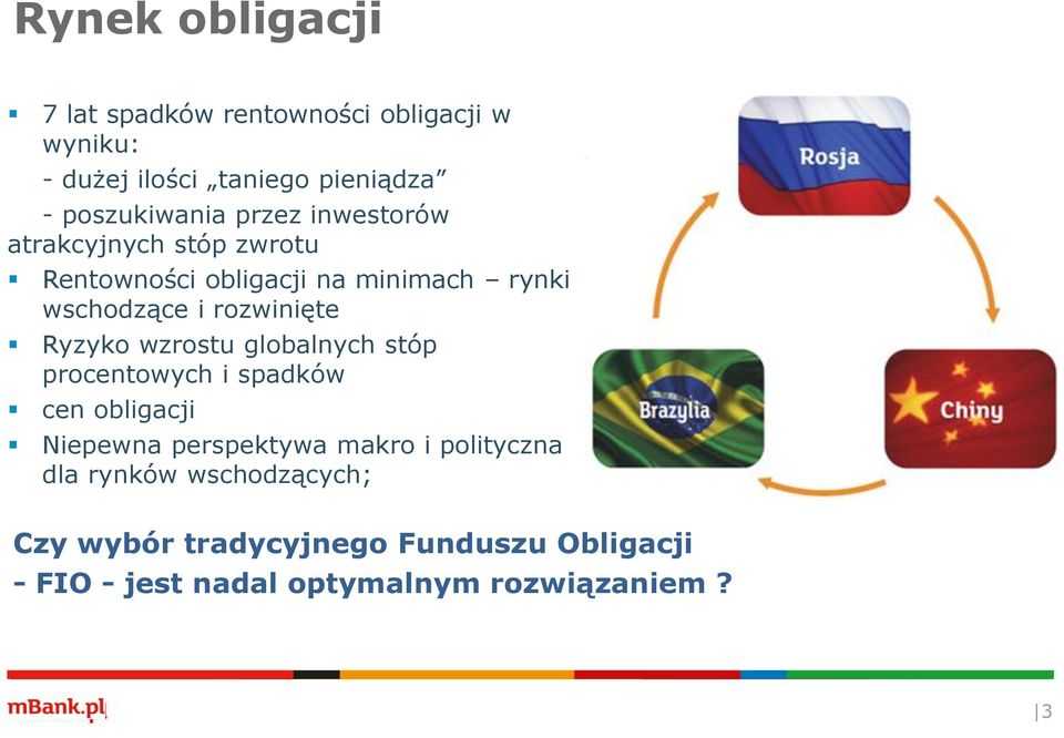 rozwinięte Ryzyko wzrostu globalnych stóp procentowych i spadków cen obligacji Niepewna perspektywa makro i