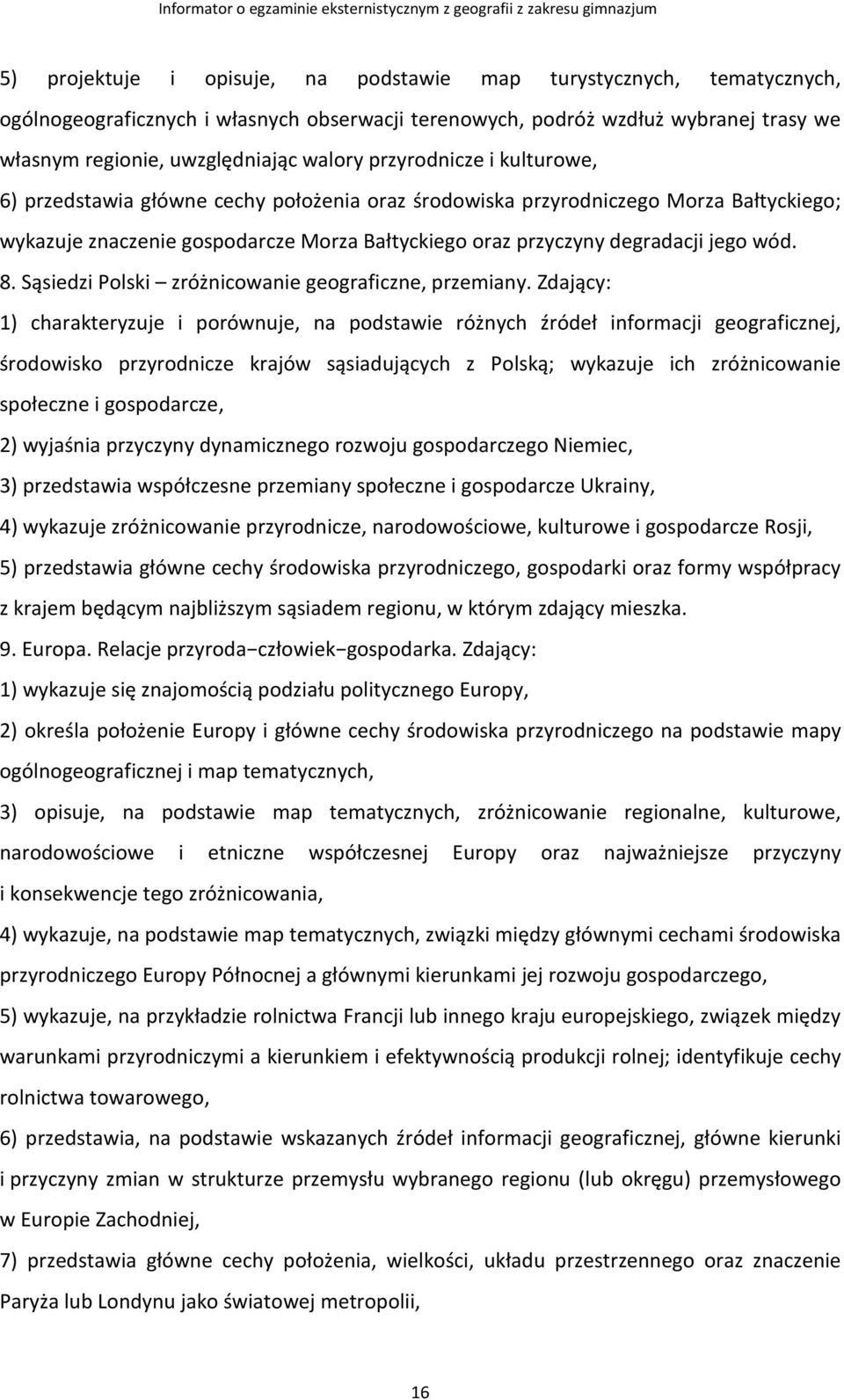 8. Sąsiedzi Polski zróżnicowanie geograficzne, przemiany.