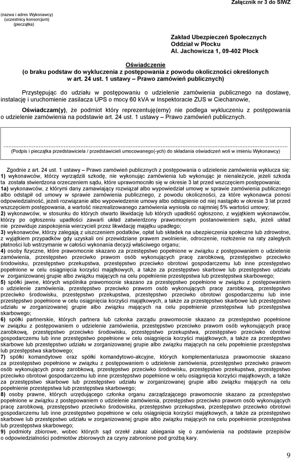 1 ustawy Prawo zamówień publicznych) Przystępując do udziału w postępowaniu o udzielenie zamówienia publicznego na dostawę, instalację i uruchomienie zasilacza UPS o mocy 60 kva w Inspektoracie ZUS w