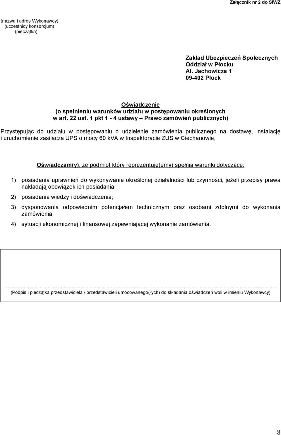 1 pkt 1-4 ustawy Prawo zamówień publicznych) Przystępując do udziału w postępowaniu o udzielenie zamówienia publicznego na dostawę, instalację i uruchomienie zasilacza UPS o mocy 60 kva w