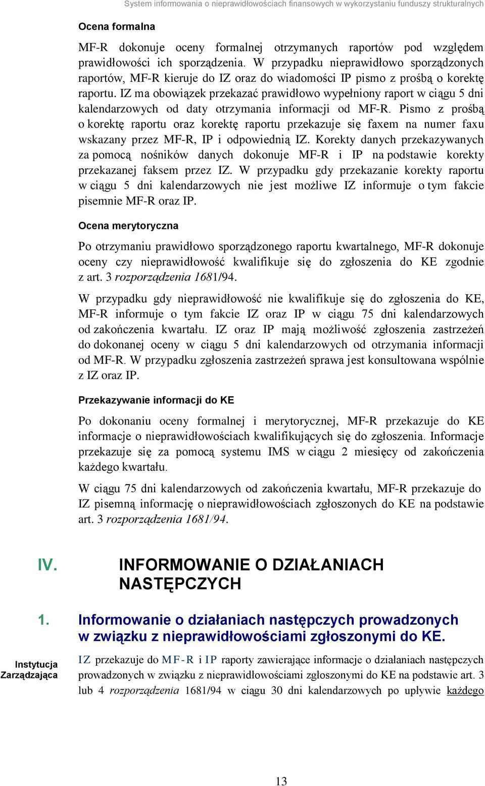 IZ ma obowiązek przekazać prawidłowo wypełniony raport w ciągu 5 dni kalendarzowych od daty otrzymania informacji od MF-R.