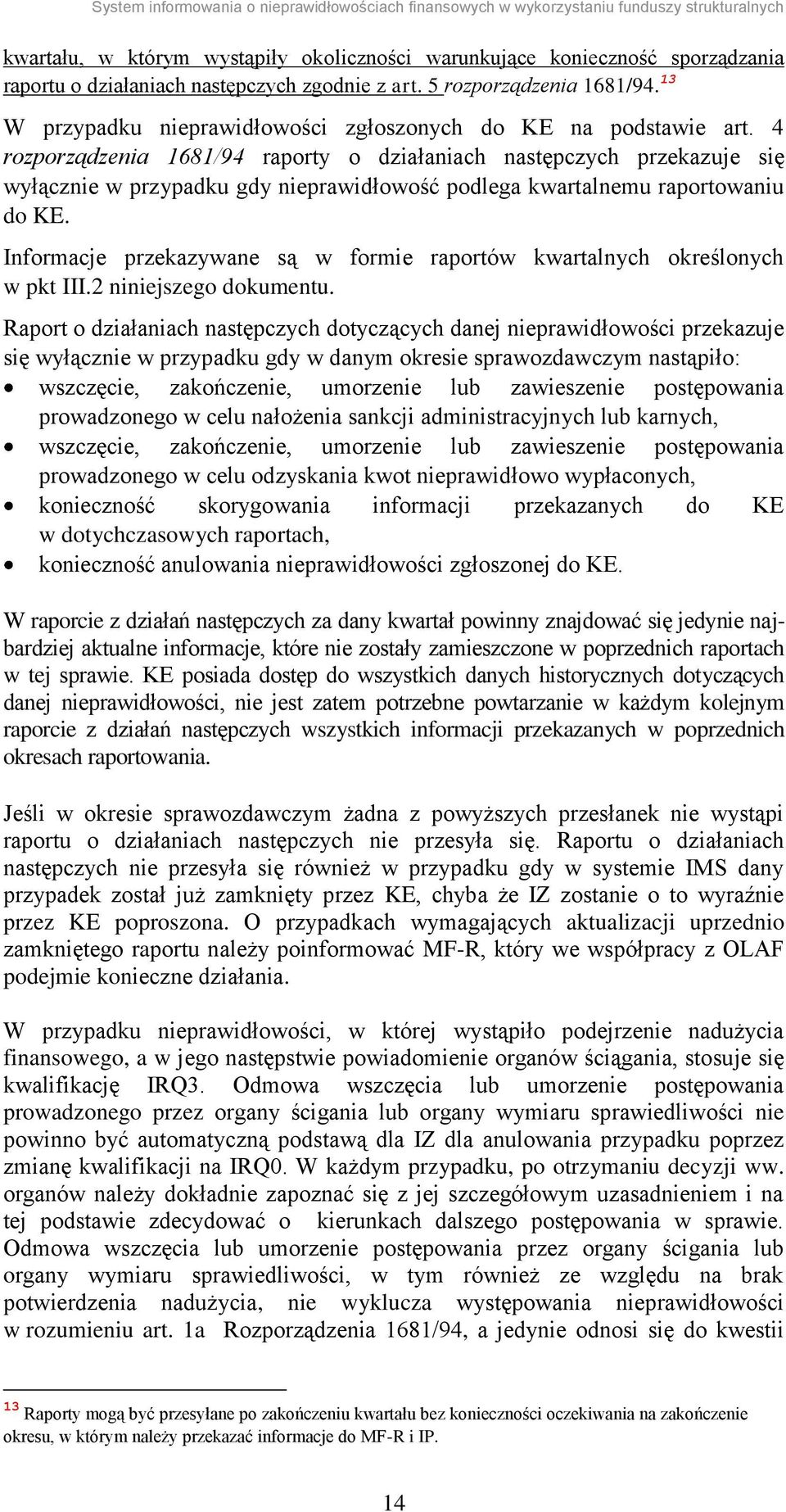 4 rozporządzenia 1681/94 raporty o działaniach następczych przekazuje się wyłącznie w przypadku gdy nieprawidłowość podlega kwartalnemu raportowaniu do KE.