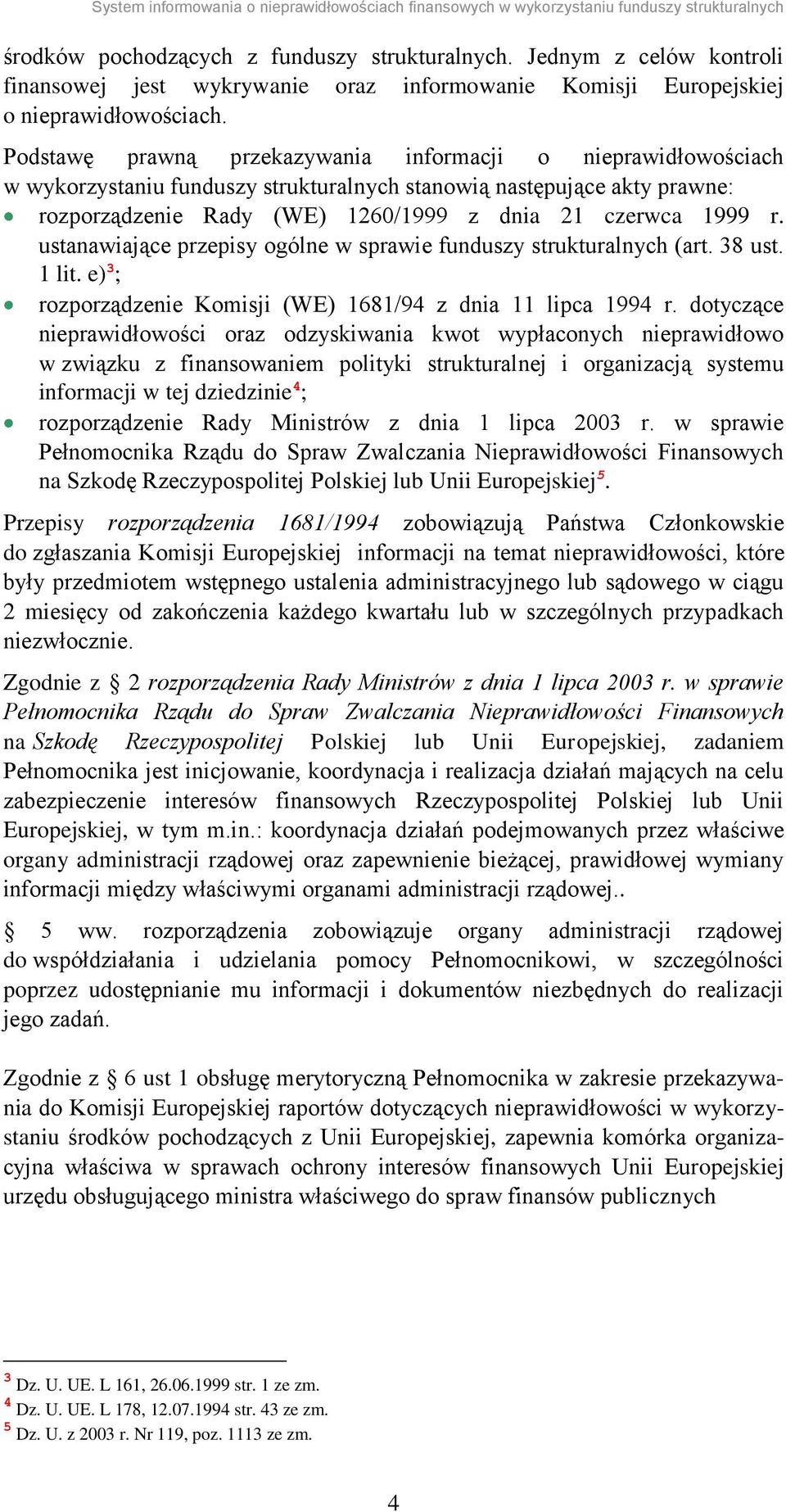 ustanawiające przepisy ogólne w sprawie funduszy strukturalnych (art. 38 ust. 1 lit. e) 3 ; rozporządzenie Komisji (WE) 1681/94 z dnia 11 lipca 1994 r.