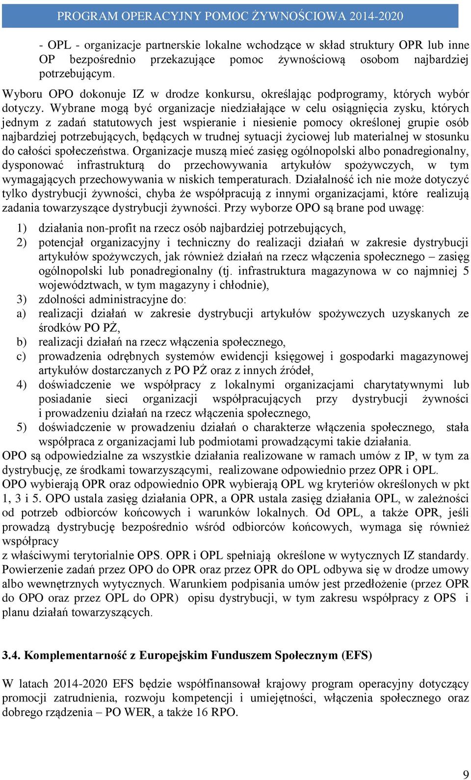 Wybrane mogą być organizacje niedziałające w celu osiągnięcia zysku, których jednym z zadań statutowych jest wspieranie i niesienie pomocy określonej grupie osób najbardziej potrzebujących, będących