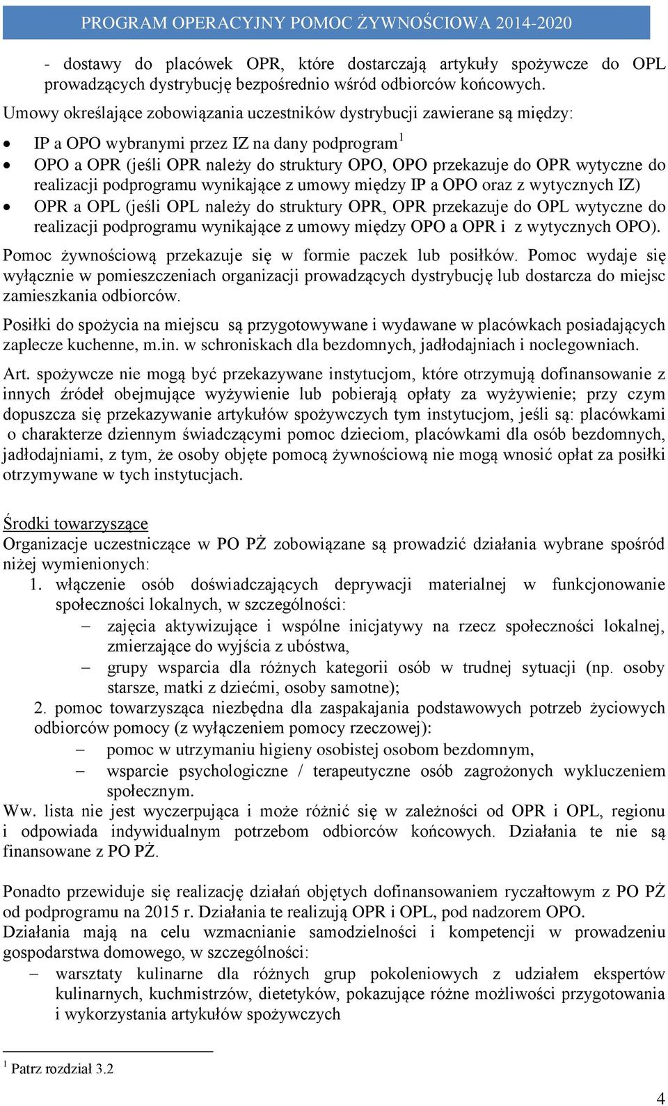 wytyczne do realizacji podprogramu wynikające z umowy między IP a OPO oraz z wytycznych IZ) OPR a OPL (jeśli OPL należy do struktury OPR, OPR przekazuje do OPL wytyczne do realizacji podprogramu