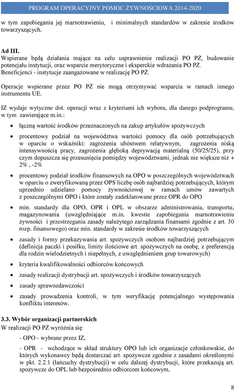 Beneficjenci - instytucje zaangażowane w realizację PO PŻ. Operacje wspierane przez PO PŻ nie mogą otrzymywać wsparcia w ramach innego instrumentu UE. IZ wydaje wytyczne dot.