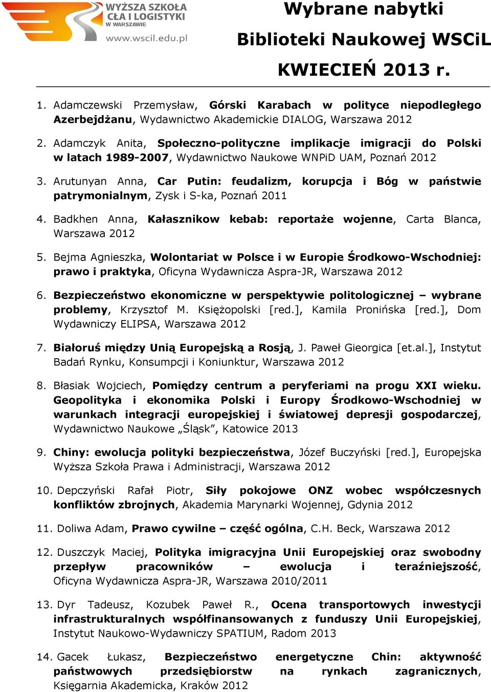 Adamczyk Anita, Społeczno-polityczne implikacje imigracji do Polski w latach 1989-2007, Wydawnictwo Naukowe WNPiD UAM, Poznań 2012 3.