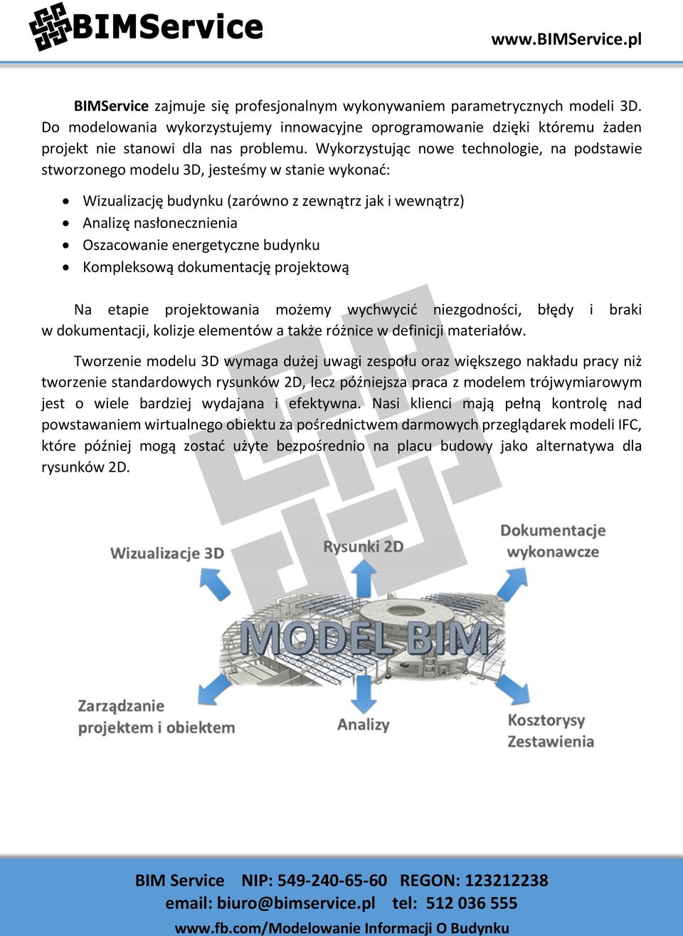 energetyczne budynku Kompleksową dokumentację projektową Na etapie projektowania możemy wychwycić niezgodności, błędy i braki w dokumentacji, kolizje elementów a także różnice w definicji materiałów.