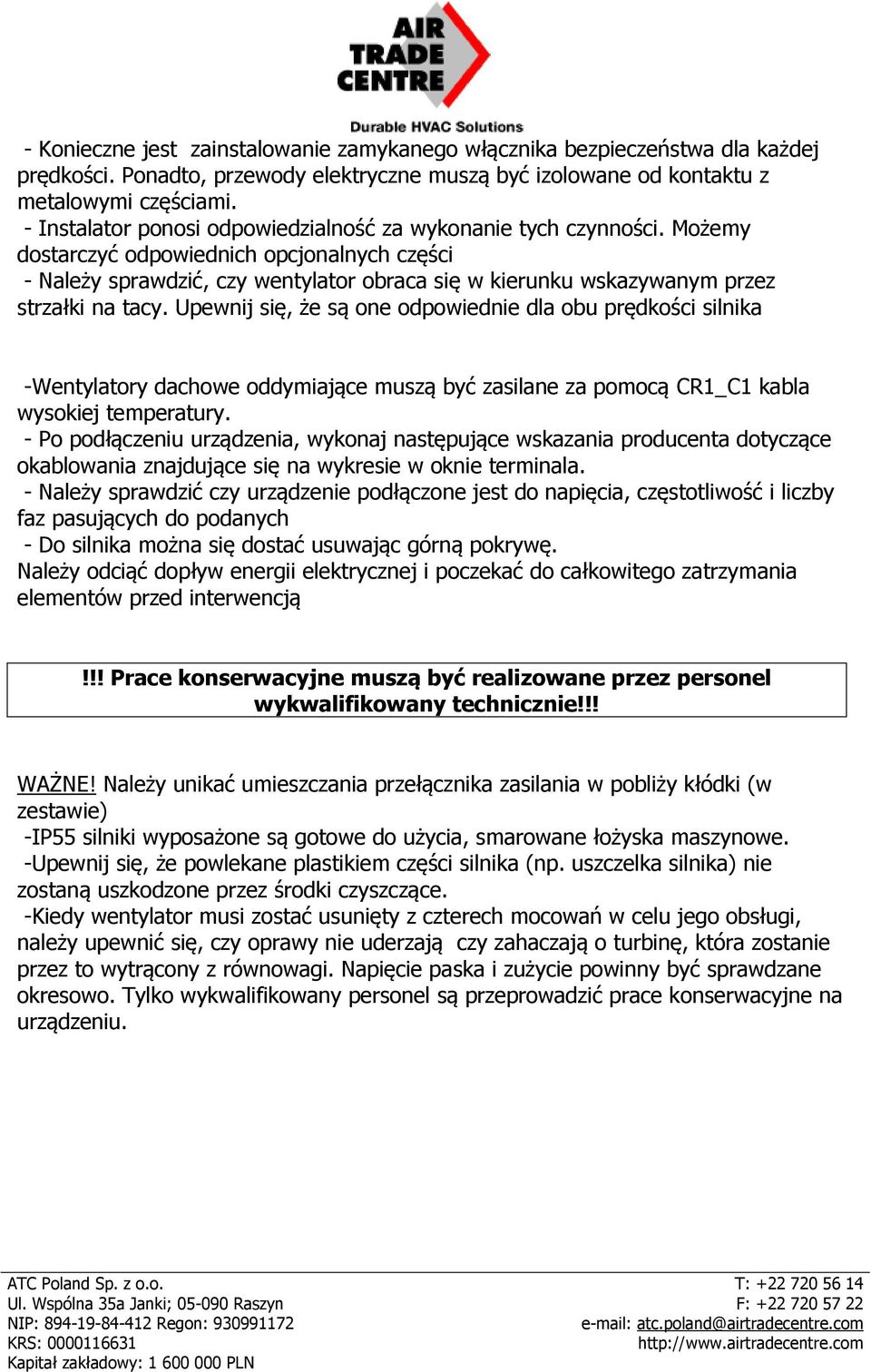 Możemy dostarczyć odpowiednich opcjonalnych części - Należy sprawdzić, czy wentylator obraca się w kierunku wskazywanym przez strzałki na tacy.