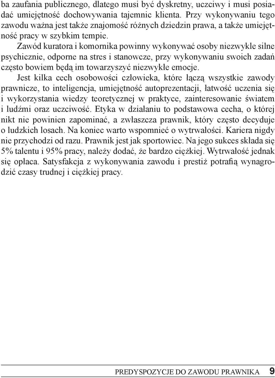 Zawód kuratora i komornika powinny wykony wać osoby niezwykle silne psychicznie, odporne na stres i stanowcze, przy wykonywaniu swoich zada cz sto bowiem b d im towarzyszyć niezwykłe emocje.