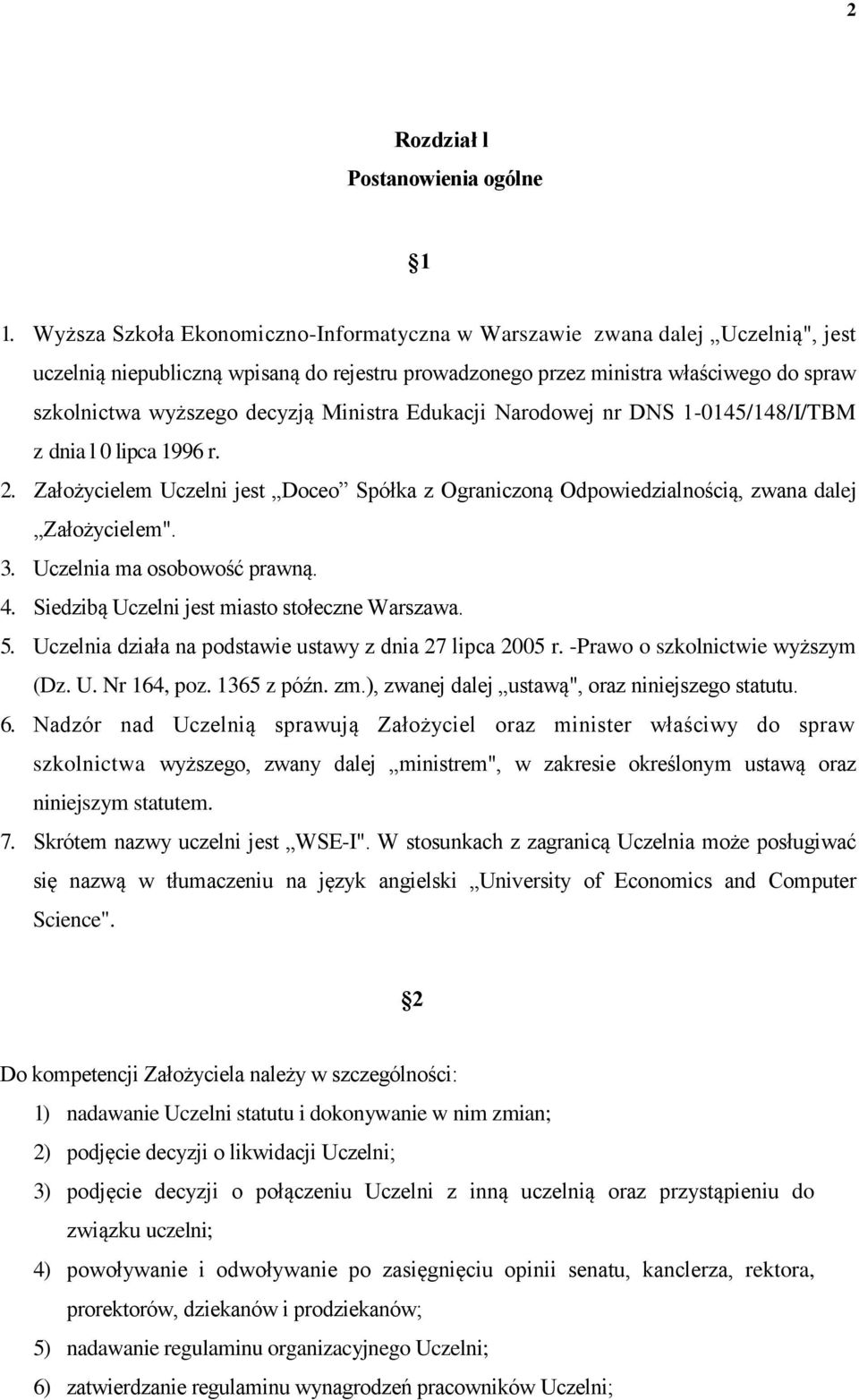 Ministra Edukacji Narodowej nr DNS 1-0145/148/I/TBM z dnia l 0 lipca 1996 r. 2. Założycielem Uczelni jest Doceo Spółka z Ograniczoną Odpowiedzialnością, zwana dalej Założycielem". 3.