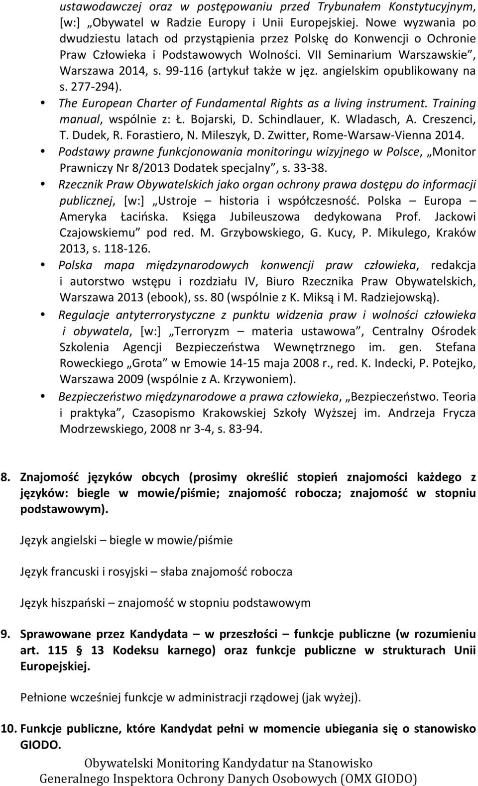 99-116 (artykuł także w jęz. angielskim opublikowany na s. 277-294). The European Charter of Fundamental Rights as a living instrument. Training manual, wspólnie z: Ł. Bojarski, D. Schindlauer, K.