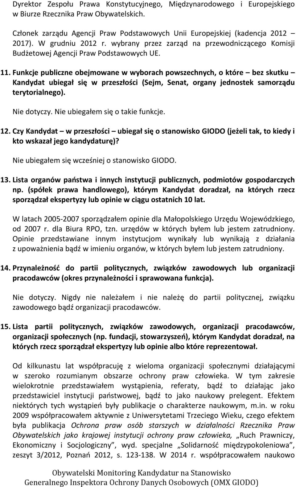 Funkcje publiczne obejmowane w wyborach powszechnych, o które bez skutku Kandydat ubiegał się w przeszłości (Sejm, Senat, organy jednostek samorządu terytorialnego). Nie dotyczy.