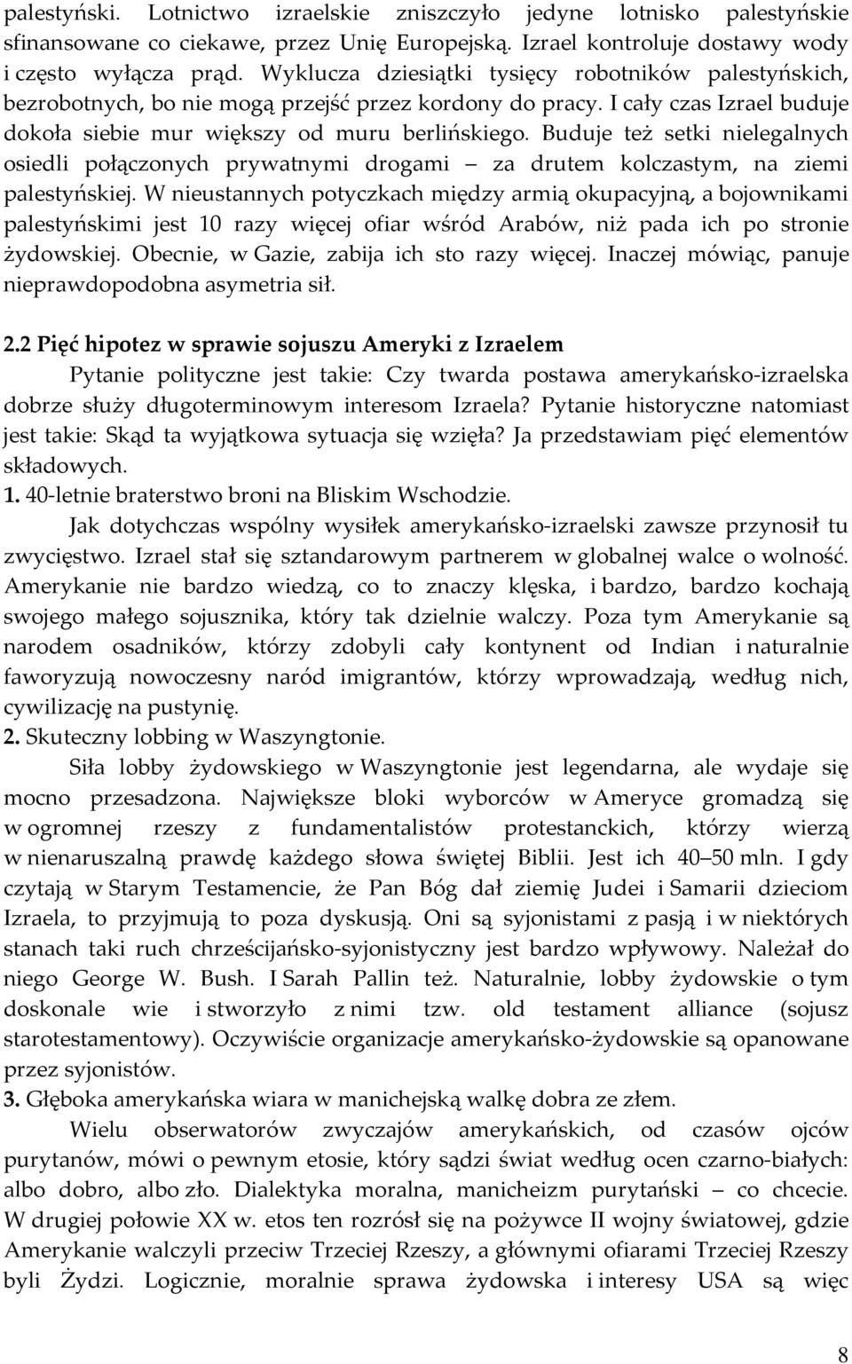Buduje też setki nielegalnych osiedli połączonych prywatnymi drogami za drutem kolczastym, na ziemi palestyńskiej.