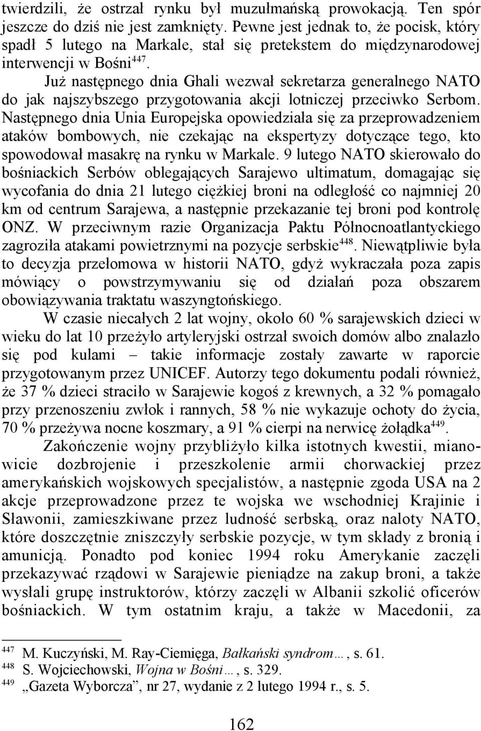 Już następnego dnia Ghali wezwał sekretarza generalnego NATO do jak najszybszego przygotowania akcji lotniczej przeciwko Serbom.