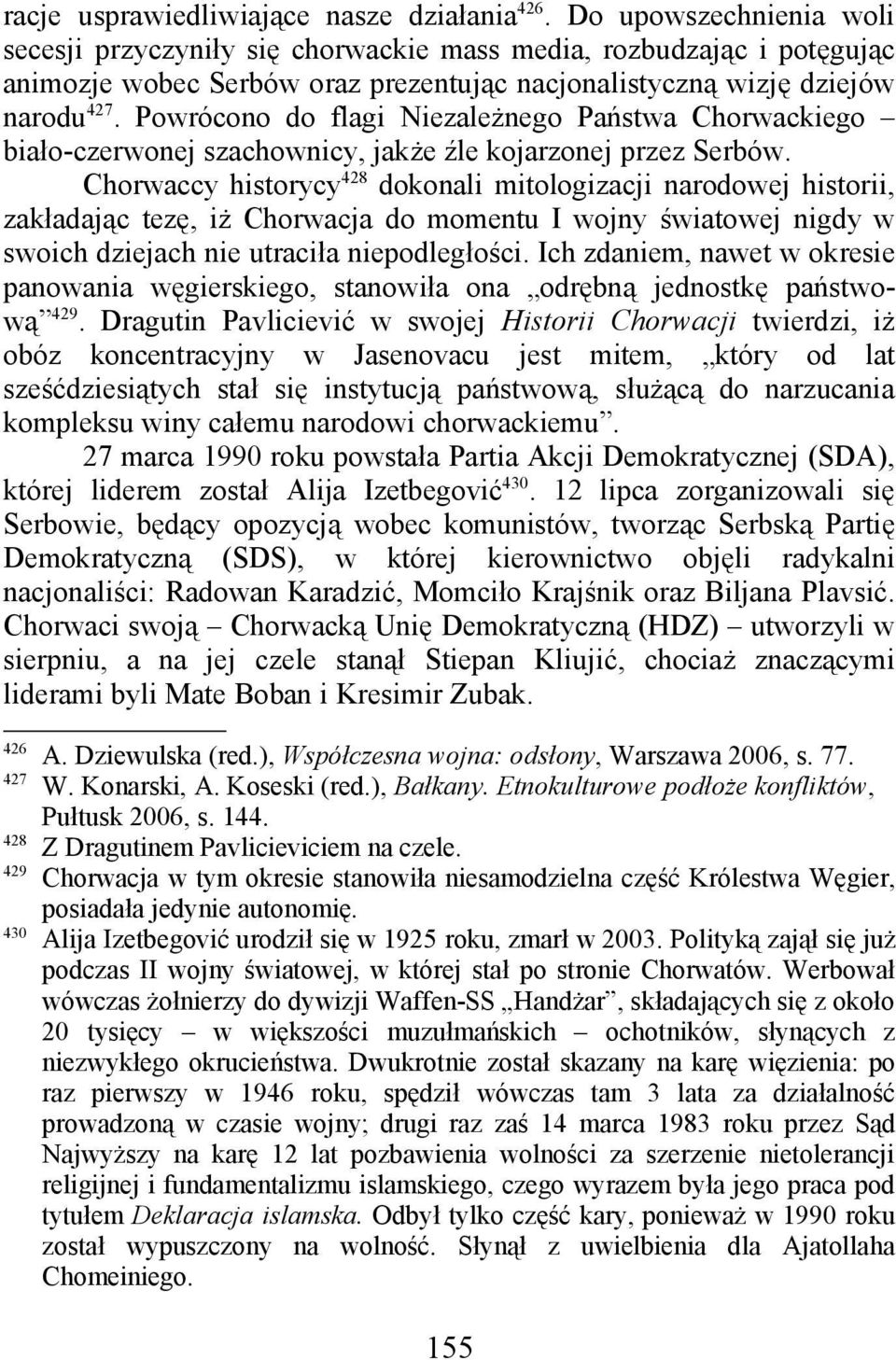 Powrócono do flagi Niezależnego Państwa Chorwackiego biało-czerwonej szachownicy, jakże źle kojarzonej przez Serbów.
