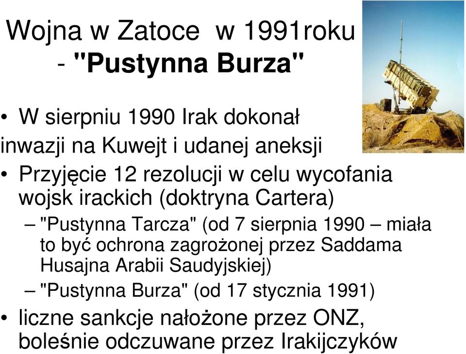 (od 7 sierpnia 1990 miała to być ochrona zagrożonej przez Saddama Husajna Arabii Saudyjskiej)