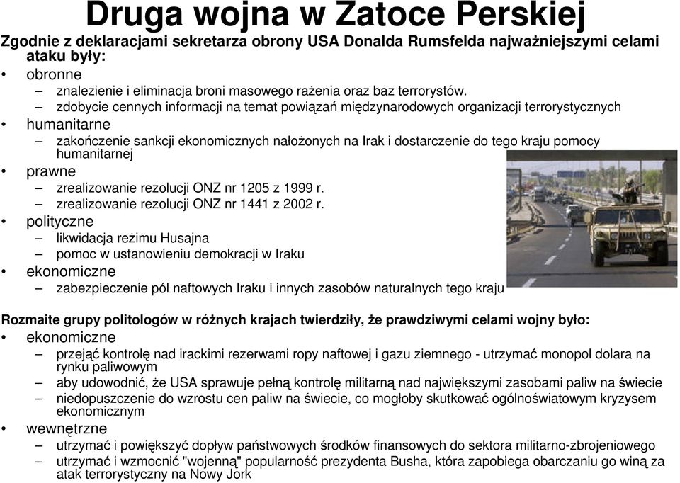 zdobycie cennych informacji na temat powiązań międzynarodowych organizacji terrorystycznych humanitarne zakończenie sankcji ekonomicznych nałożonych na Irak i dostarczenie do tego kraju pomocy