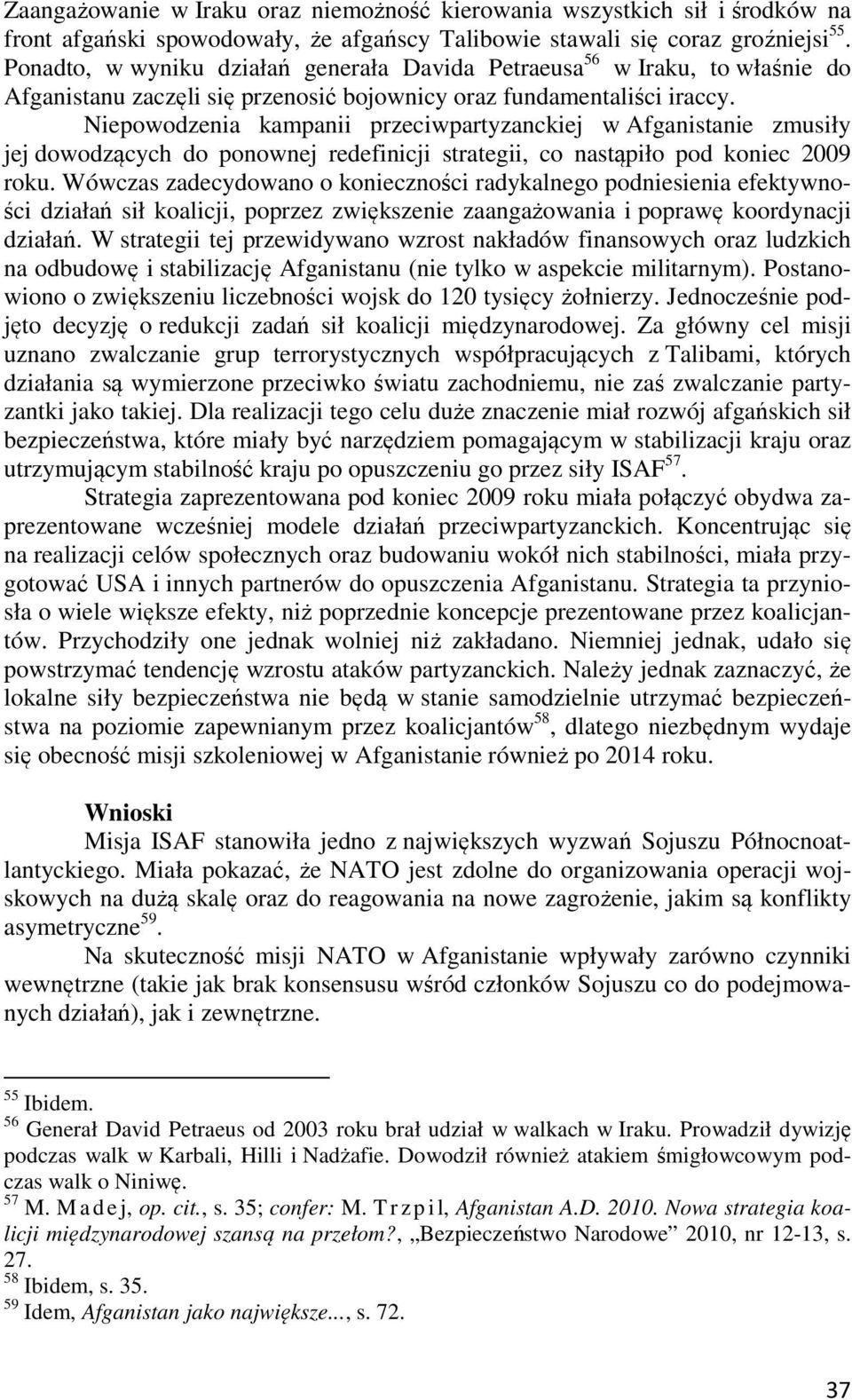 Niepowodzenia kampanii przeciwpartyzanckiej w Afganistanie zmusiły jej dowodzących do ponownej redefinicji strategii, co nastąpiło pod koniec 2009 roku.