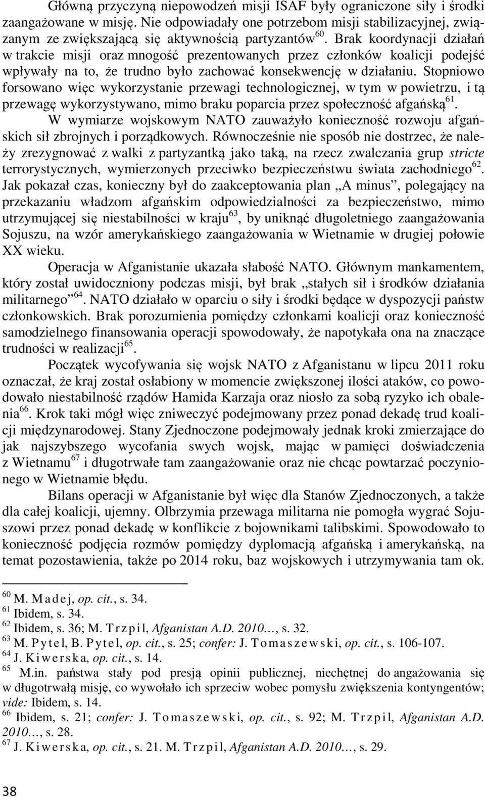 Brak koordynacji działań w trakcie misji oraz mnogość prezentowanych przez członków koalicji podejść wpływały na to, że trudno było zachować konsekwencję w działaniu.