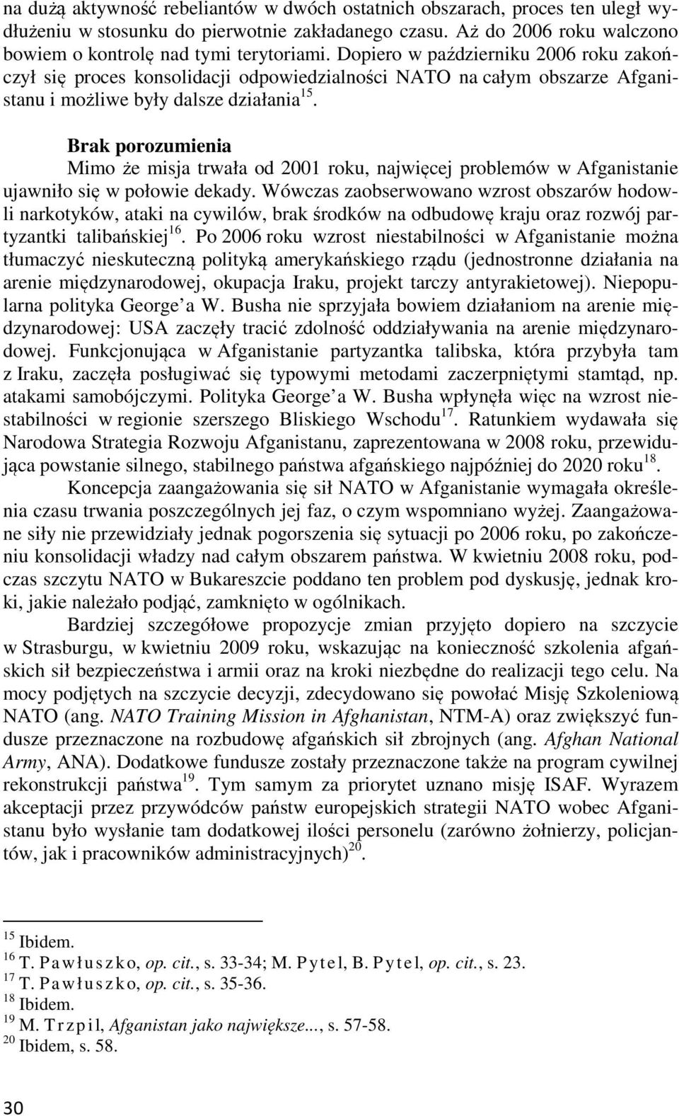 Brak porozumienia Mimo że misja trwała od 2001 roku, najwięcej problemów w Afganistanie ujawniło się w połowie dekady.