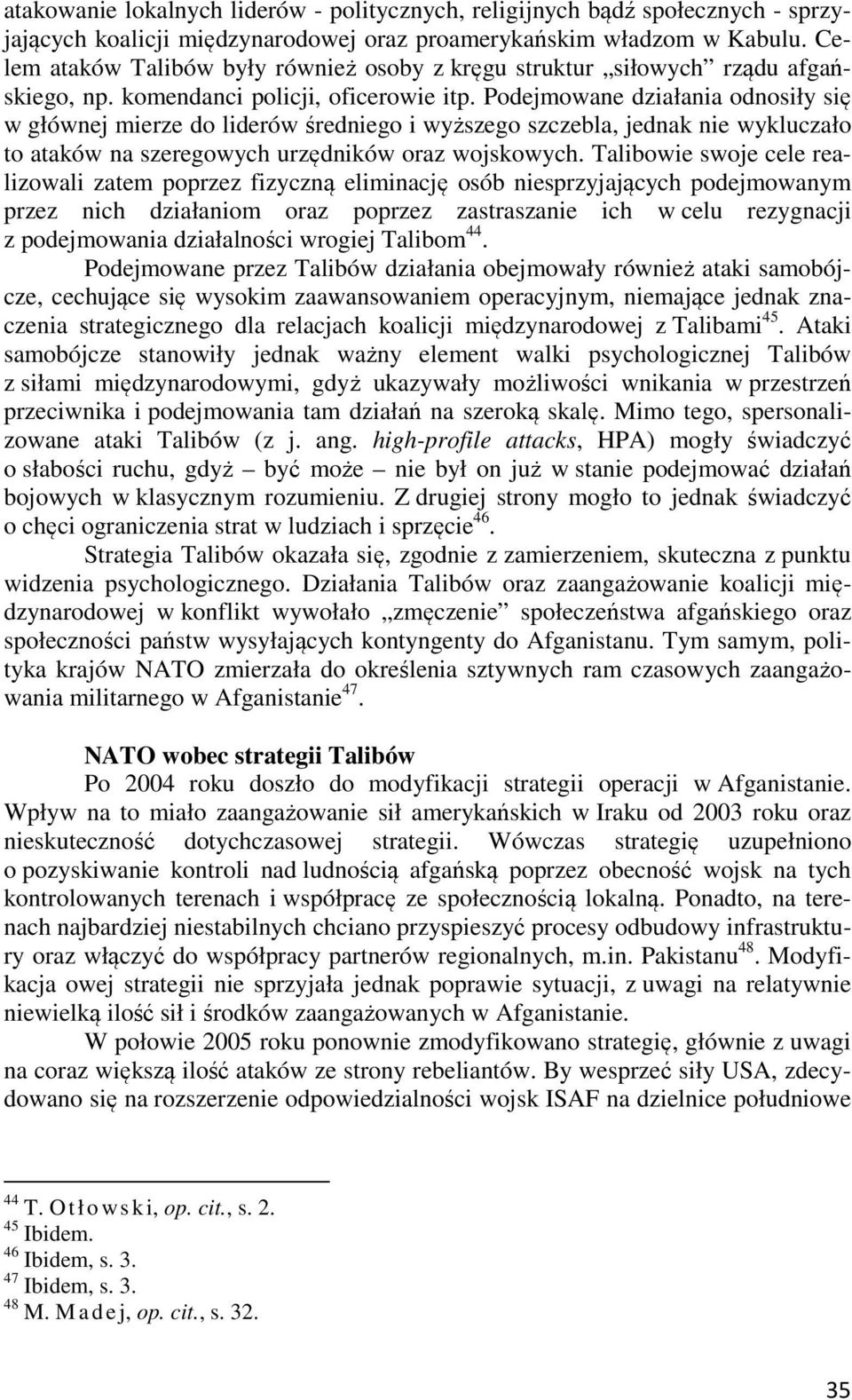 Podejmowane działania odnosiły się w głównej mierze do liderów średniego i wyższego szczebla, jednak nie wykluczało to ataków na szeregowych urzędników oraz wojskowych.