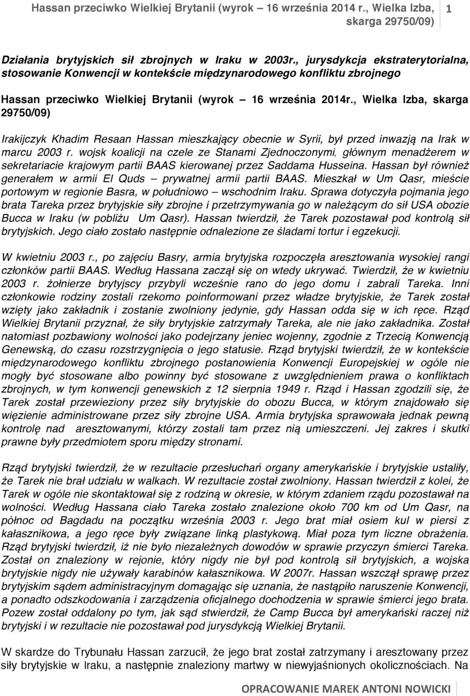 , Wielka Izba, skarga 29750/09) Irakijczyk Khadim Resaan Hassan mieszkający obecnie w Syrii, był przed inwazją na Irak w marcu 2003 r.