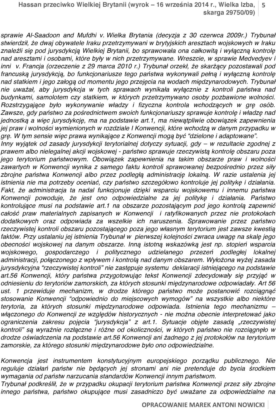 kontrolę nad aresztami i osobami, które były w nich przetrzymywane. Wreszcie, w sprawie Medvedyev i inni v. Francja (orzeczenie z 29 marca 2010 r.