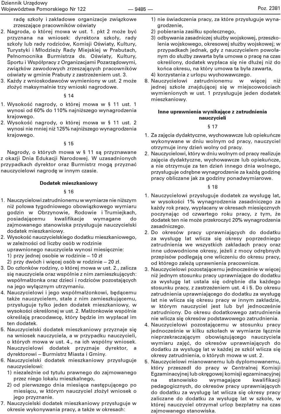 pkt 2 może być przyznana na wniosek: dyrektora szkoły, rady szkoły lub rady rodziców, Komisji Oświaty, Kultury, Turystyki i Młodzieży Rady Miejskiej w Prabutach, Pełnomocnika Burmistrza ds.