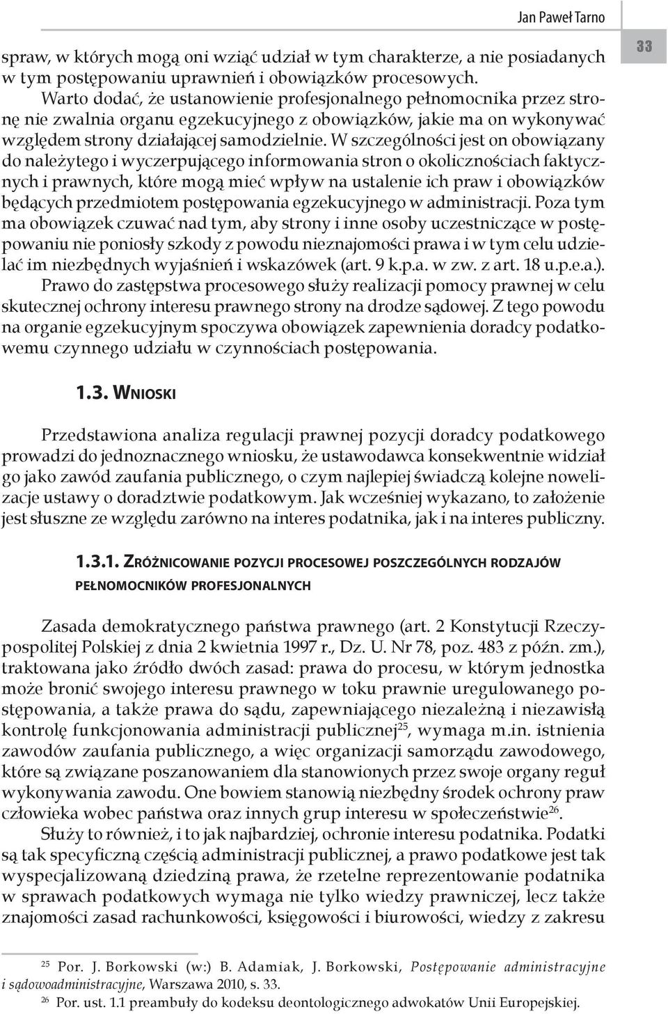 W szczególności jest on obowiązany do należytego i wyczerpującego informowania stron o okolicznościach faktycznych i prawnych, które mogą mieć wpływ na ustalenie ich praw i obowiązków będących