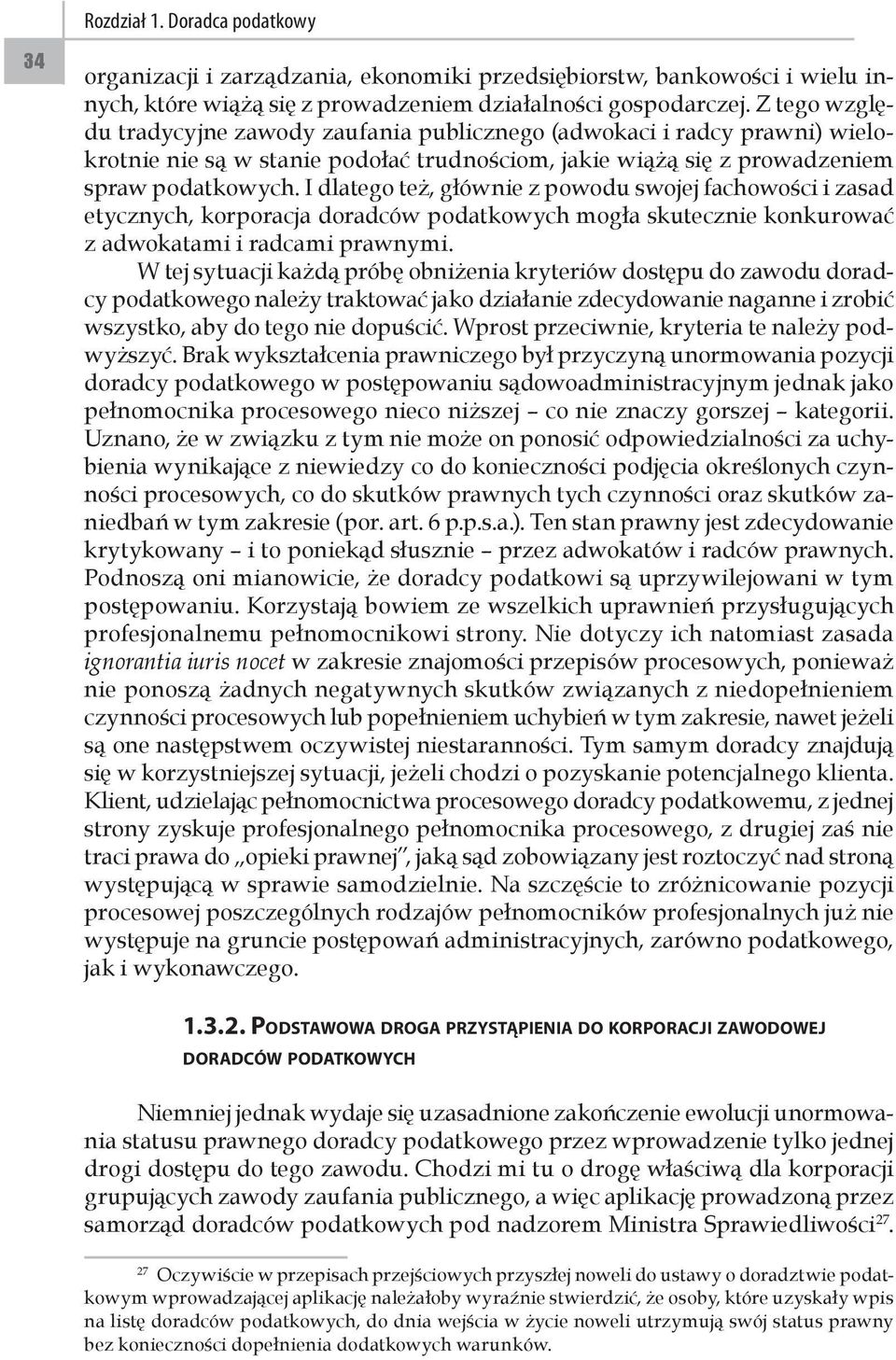 I dlatego też, głównie z powodu swojej fachowości i zasad etycznych, korporacja doradców podatkowych mogła skutecznie konkurować z adwokatami i radcami prawnymi.