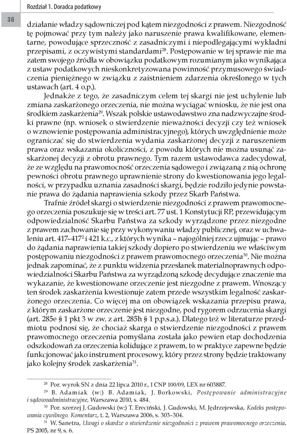 Postępowanie w tej sprawie nie ma zatem swojego źródła w obowiązku podatkowym rozumianym jako wynikająca z ustaw podatkowych nieskonkretyzowana powinność przymusowego świadczenia pieniężnego w