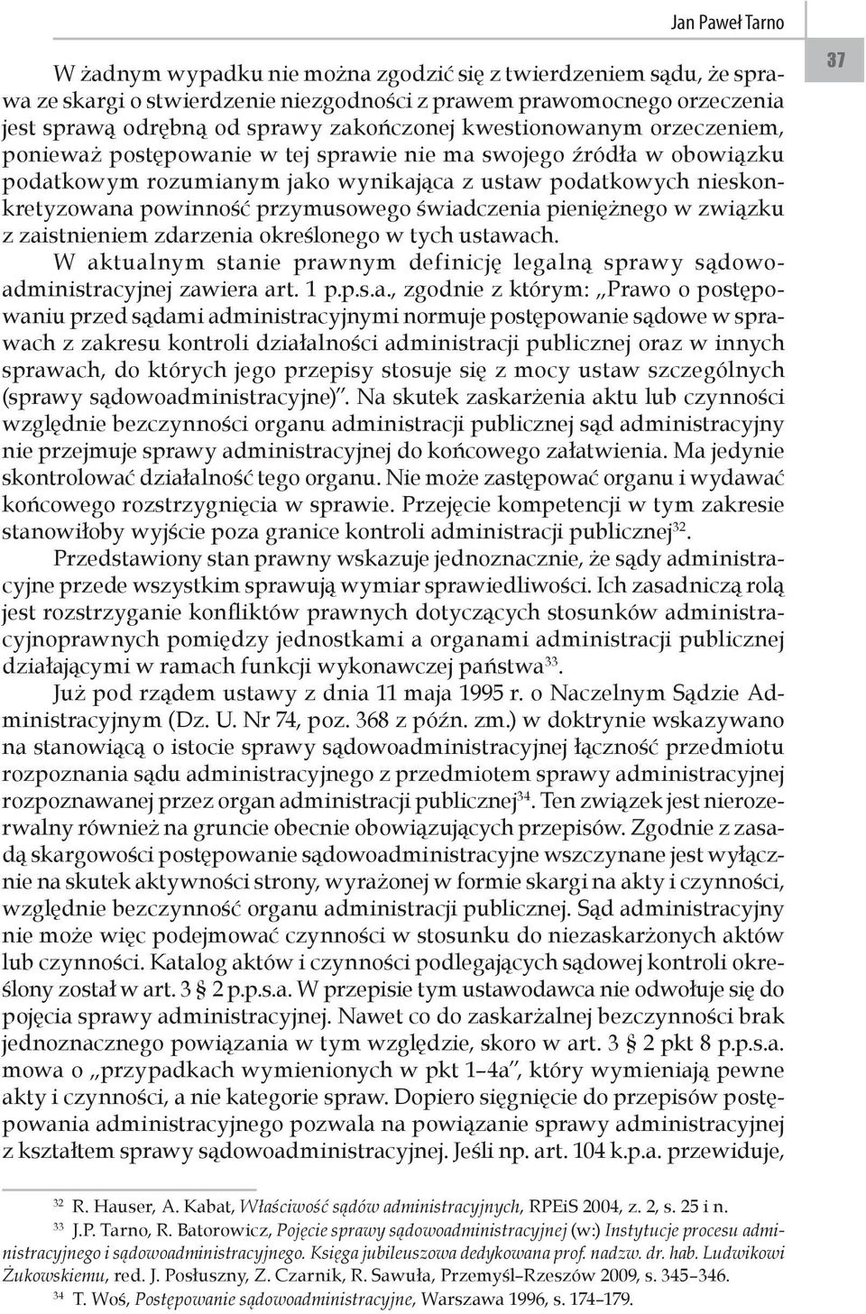 świadczenia pieniężnego w związku z zaistnieniem zdarzenia określonego w tych ustawach. W aktualnym stanie prawnym definicję legalną sprawy sądowoadministracyjnej zawiera art. 1 p.p.s.a., zgodnie z